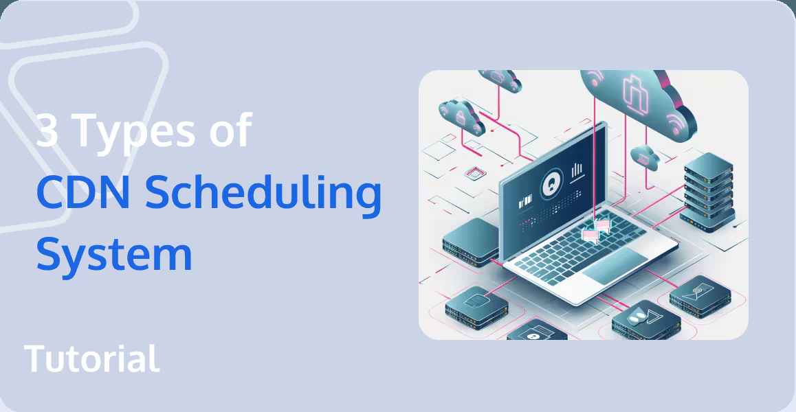 How to Connect to a CDN: 3 Types of CDN Scheduling Systems