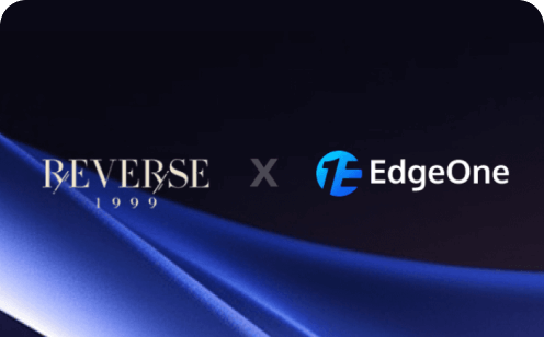 EdgeOne的安全与加速功能助力《重生：1999》上线