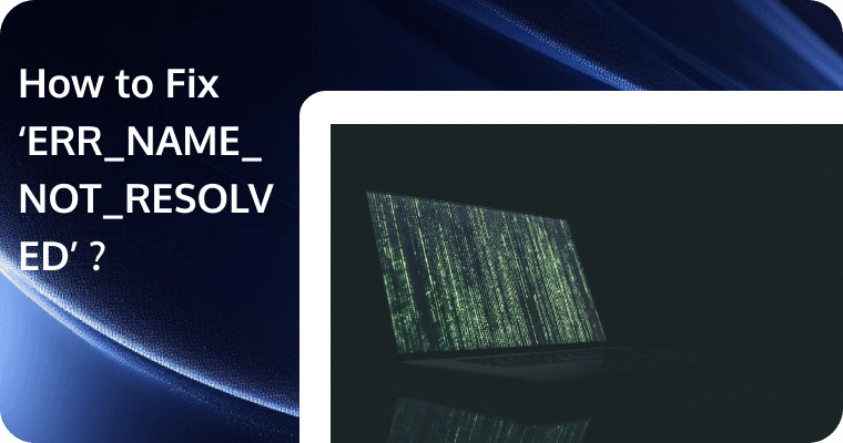 How to Fix the "ERR_NAME_NOT_RESOLVED" DNS Error in Browsers: A Comprehensive Guide