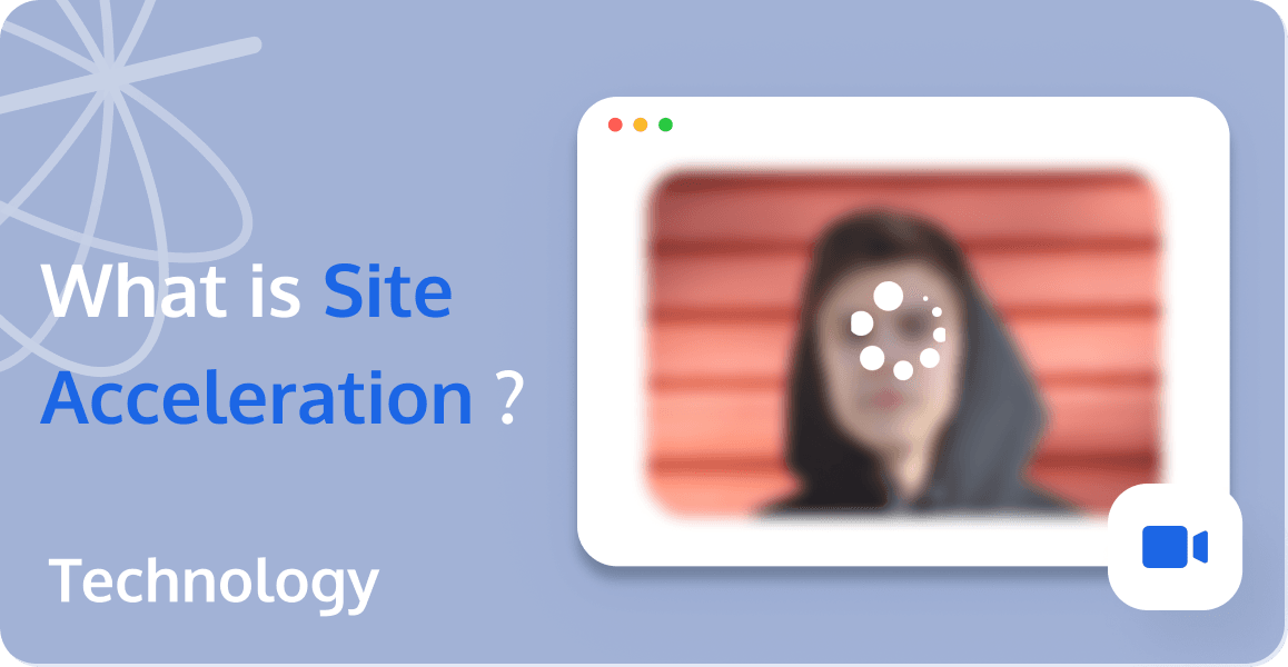 What is Site Acceleration and How to Speed up Your Website?