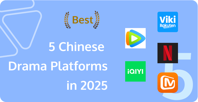 Top 5 Chinese Drama Platforms in 2025 and Must-Watch Dramas