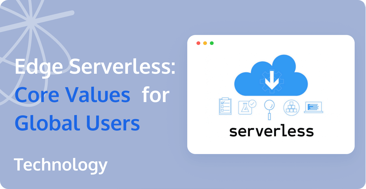 Edge Serverless: Core Values and Applications for Global Users