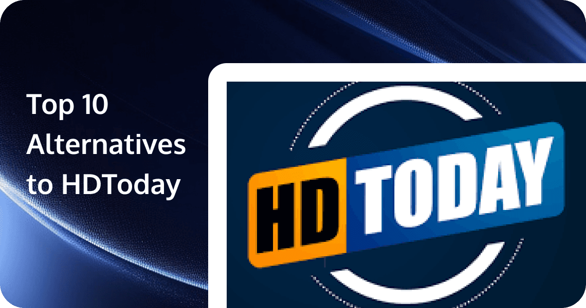 TOP 10 Unblocked HDToday Alternatives in 2025: Watch Free HD Movies