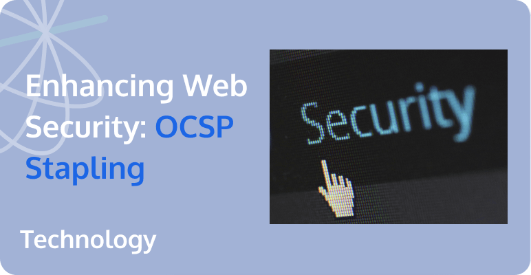 Enhancing Web Security: An In-Depth Analysis of OCSP Stapling