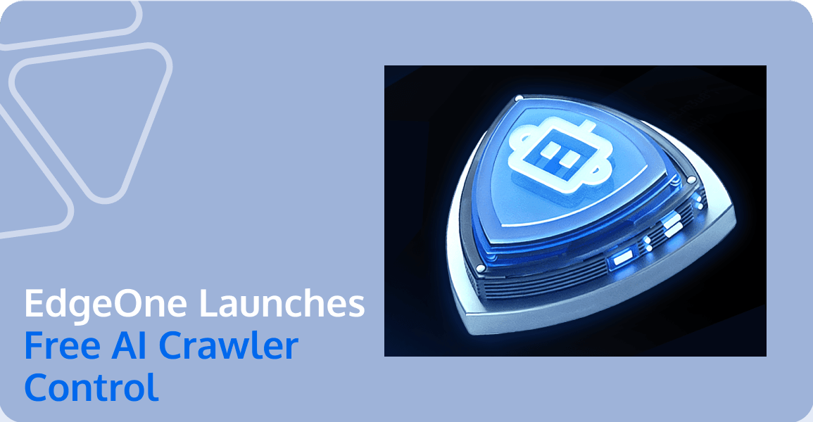 EdgeOne Launches Free AI Crawler Control: Empowering Developers to Reclaim Content Sovereignty