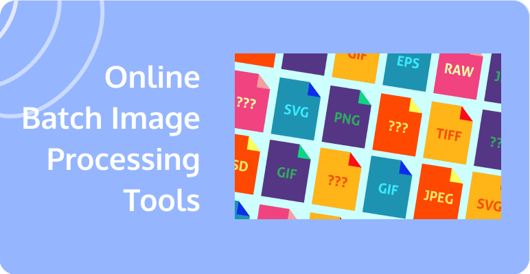 5 Online Batch Image Processing Tools You Need to Try