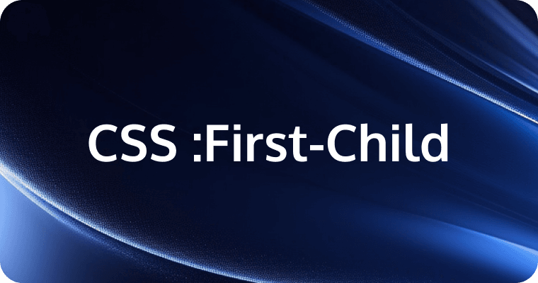 CSS First-Child Selector: In-Depth Guide and Practical Applications