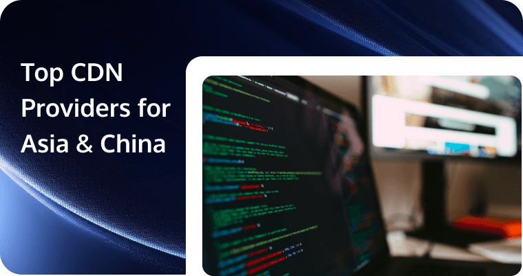 Top CDN Providers for Asia & China (2026) — Performance, Security, and Pricing
