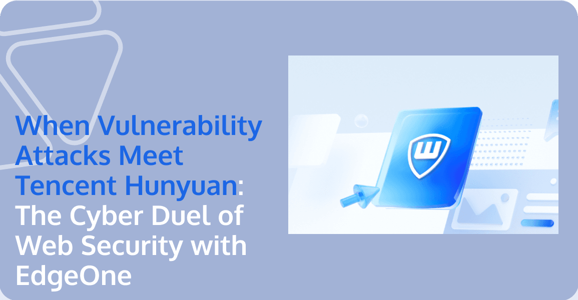 When Vulnerability Attacks Meet Tencent Hunyuan: The Cyber Duel of Web Security with EdgeOne