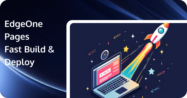 EdgeOne Pages: Build, Deploy, and Deliver Globally with Minimal Latency