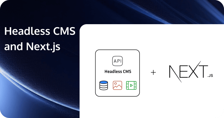 Headless CMS and Next.js: The Perfect Match and Best 10 Platforms